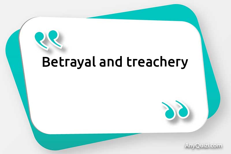  Betrayal and treachery
